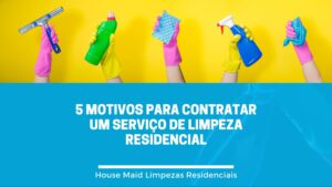 5 motivos para contratar um serviço de limpeza residencial